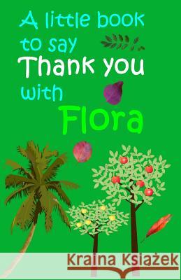 Say Thank You With Flora Roberts, Davo 9781548829988 Createspace Independent Publishing Platform