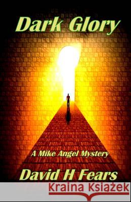 Dark Glory: A Mike Angel Mystery David H. Fears 9781548830779 Createspace Independent Publishing Platform