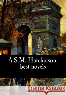 A.S.M. Hutchinson, best novels Hutchinson, Arthur Stuart-Menteth 9781548834234 Createspace Independent Publishing Platform