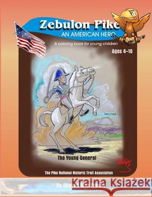 Zebulon Pike an American Hero: The Young General Edward Glen French 9781548834616 Createspace Independent Publishing Platform