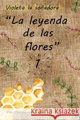 La Leyenda de las Flores: (Mi Pequeño Emprendedor(TM)) Urzua, Cris 9781548836252 Createspace Independent Publishing Platform