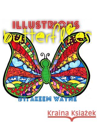 Illustrious Butterflies: By: Akeem Wayne Akeem Wayne Scott Akeem Wayne Scott 9781548836801 