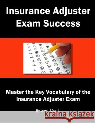 Insurance Adjuster Exam Success Lewis Morris 9781548836894 Createspace Independent Publishing Platform