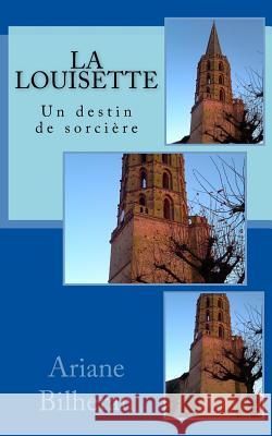 La Louisette: Un destin de sorciere Bilheran, Ariane 9781548837075