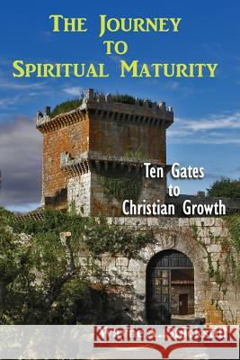 The Journey to Christian Maturity: Ten Gates to Spiritual Growth Wayne a. Stockstill 9781548842888 Createspace Independent Publishing Platform