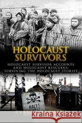 Holocaust Survivors: Holocaust Survivor Accounts And Holocaust Rescuers: Surviving The Holocaust Stories Zachary, Cyrus J. 9781548844493 Createspace Independent Publishing Platform