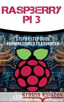 Raspberry Pi: Step By Step Guide From Beginner To Advanced Eddison, Leonard 9781548846572 Createspace Independent Publishing Platform