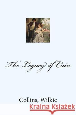 The Legacy of Cain Collins Wilkie Mybook 9781548850821 Createspace Independent Publishing Platform