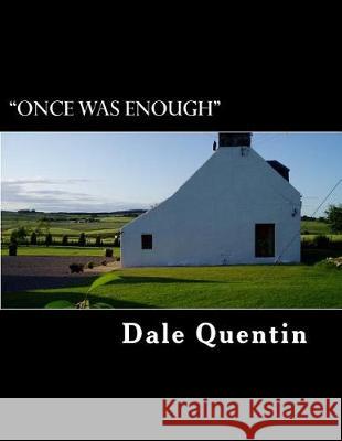 Once Was Enough: Costing £60.000 Quentin, Dale 9781548852139 Createspace Independent Publishing Platform