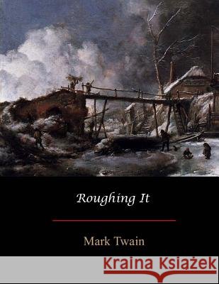 Roughing It Mark Twain 9781548852276 Createspace Independent Publishing Platform
