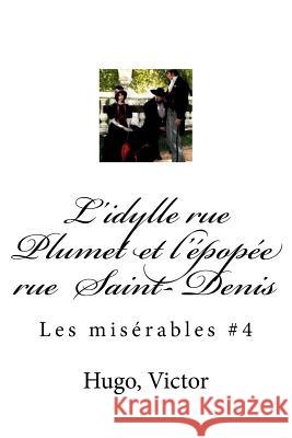 L'idylle rue Plumet et l'épopée rue Saint- Denis: Les misérables #4 Mybook 9781548858346 Createspace Independent Publishing Platform