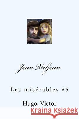 Jean Valjean: Les misérables #5 Mybook 9781548858711 Createspace Independent Publishing Platform