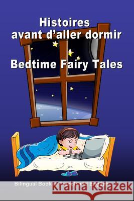Histoires avant d'aller dormir. Bedtime Fairy Tales. Bilingual Book in French and English: Dual Language Stories. Édition bilingue (français-anglais) Svetlana Bagdasaryan 9781548860882