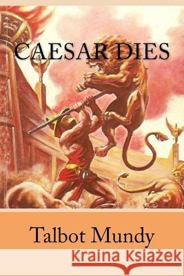 Caesar Dies Talbot Mundy 9781548861636 Createspace Independent Publishing Platform