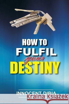 How To Fulfill Your Destiny Dibia, Innocent 9781548862107