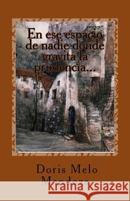 En ese espacio de nadie donde gravita la prudencia...: Poemario M, Doris Melo 9781548865634 Createspace Independent Publishing Platform