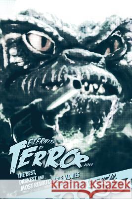 Eternity of Terror 2017: The Best, Darkest and Most Rewatchable Movies Steve Hutchison (The Open University, UK.) 9781548865719 Createspace Independent Publishing Platform