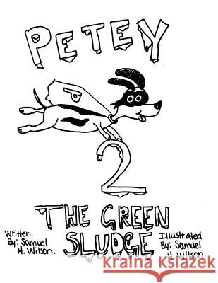 Petey 2: The Green Sludge Samuel H. Wilson 9781548866143