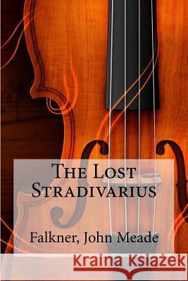 The Lost Stradivarius Falkner Joh Sir Angels 9781548867041 Createspace Independent Publishing Platform