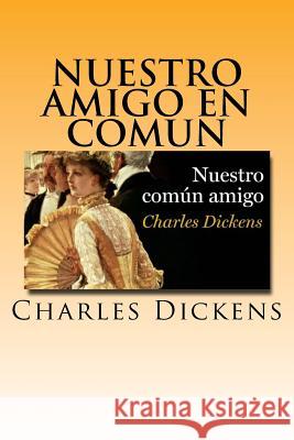 Nuestro Amigo en Comun (Spanish) Edition Dickens, Charles 9781548867102 Createspace Independent Publishing Platform