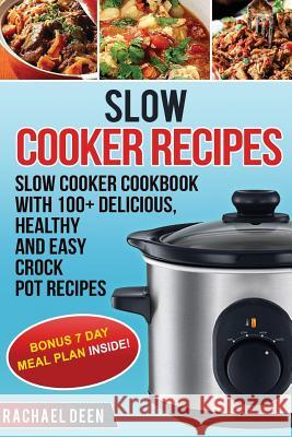 Slow Cooker: Slow cooker Cookbook with 100+ Delicious, Healthy and Easy Slow Cooker Recipes Deen, Rachael 9781548869274 Createspace Independent Publishing Platform