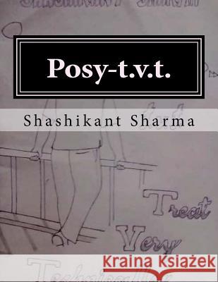 Posy-T.V.T.: Treat Very Technically Mr Shashikant Sharma Mr Shashikant Sharma Mr Shashikant Sharma 9781548870898