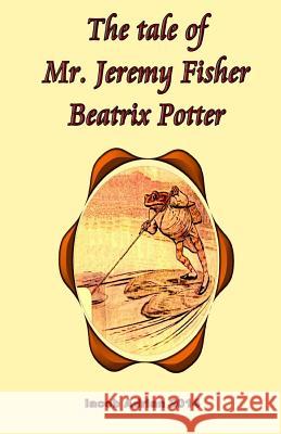 The tale of Mr. Jeremy Fisher Beatrix Potter Iacob Adrian 9781548871260