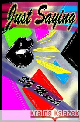 Just Saying Sz Marsh 9781548871338 Createspace Independent Publishing Platform