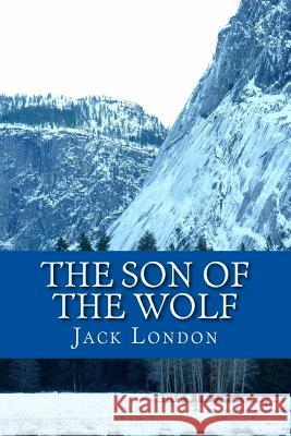 The Son of the Wolf Jack London 9781548875404