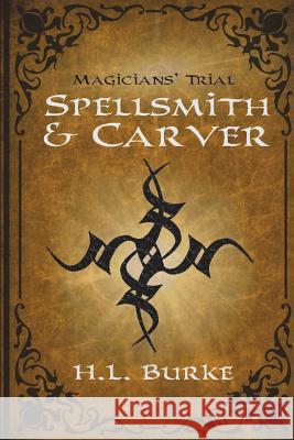 Spellsmith & Carver: Magicians' Trial H. L. Burke 9781548875411 Createspace Independent Publishing Platform