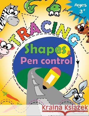 Tracing shapes & Pen control for Preschool: Kindergarten Tracing Workbook Letter Tracing Workbook Designer 9781548884178 Createspace Independent Publishing Platform