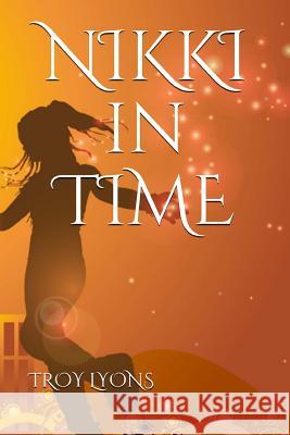 NIKKI in TIME Lyons, Troy 9781548884239 Createspace Independent Publishing Platform