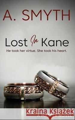 Lost In Kane: He took her virtue. She took his heart. Smyth, Amanda 9781548884352 Createspace Independent Publishing Platform
