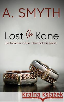 Lost In Kane: He took her virtue. She took his heart. Smyth, Amanda 9781548884352