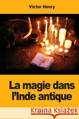 La magie dans l'Inde antique Henry, Victor 9781548885137 Createspace Independent Publishing Platform