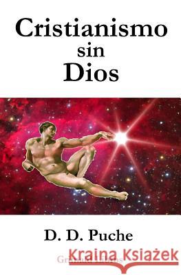 Cristianismo Sin Dios: Un Ensayo Filosófico Puche, D. D. 9781548885588 Createspace Independent Publishing Platform