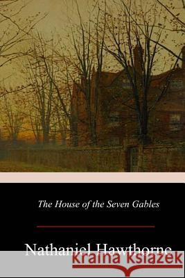 The House of the Seven Gables Nathaniel Hawthorne 9781548885793 Createspace Independent Publishing Platform