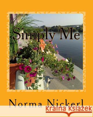 Simply Me Norma L. Nickerl 9781548886158 Createspace Independent Publishing Platform