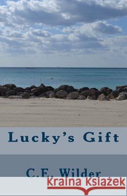 Lucky's Gift C. E. Wilder 9781548886288 Createspace Independent Publishing Platform