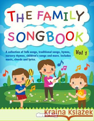 The Family Songbook 1: A collection of folk songs, traditional songs, hymns, nur Duviplay 9781548886912 Createspace Independent Publishing Platform