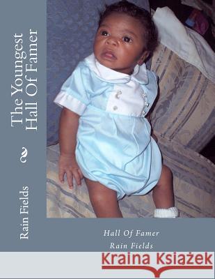 The Youngest Hall Of Famer Fields, Rain 9781548886929 Createspace Independent Publishing Platform