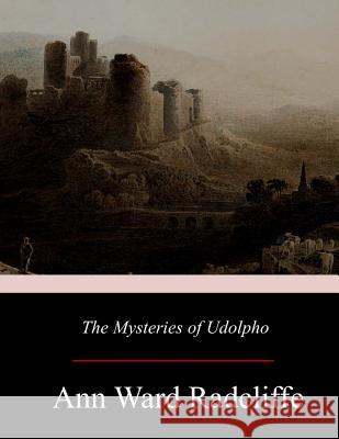 The Mysteries of Udolpho Ann Ward Radcliffe 9781548888657 Createspace Independent Publishing Platform