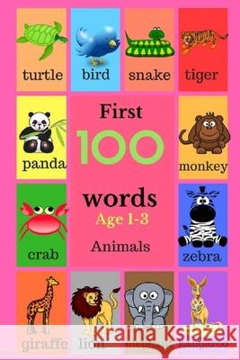 First 100 Words Age 1-3 Animals: 100 Words Lewis Deschner 9781548889227 Createspace Independent Publishing Platform