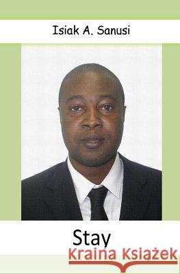 Stay Isiak a. Sanusi 9781548893798 Createspace Independent Publishing Platform