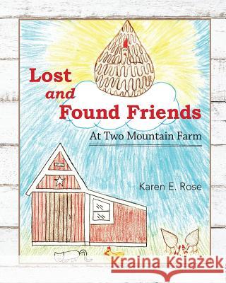 Lost and Found Friends at Two Mountain Farm Karen E. Rose 9781548893828 Createspace Independent Publishing Platform