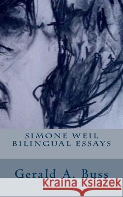 Simone Weil Bilingual Essays Gerald Arthur Buss 9781548893965 Createspace Independent Publishing Platform