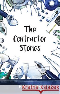 The Contractor Stories Dan Holohan 9781548895167 Createspace Independent Publishing Platform