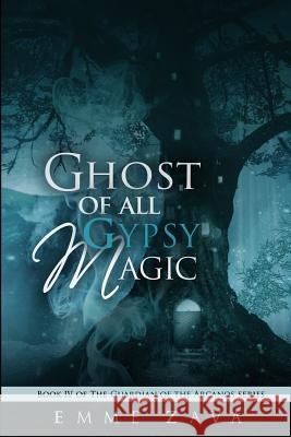 Ghost of All Gypsy Magic Emme Zava Erinn Giblin Kat Mellon 9781548897260 Createspace Independent Publishing Platform