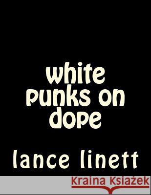 white punks on dope Lance D. Linett 9781548897710 Createspace Independent Publishing Platform