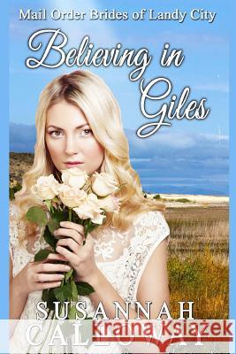 Mail Order Bride: Believing in Giles Susannah Calloway 9781548897956 Createspace Independent Publishing Platform